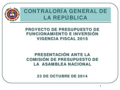 CONTRALORÍA GENERAL DE LA REPÚBLICA PROYECTO DE PRESUPUESTO DE FUNCIONAMIENTO E INVERSIÓN VIGENCIA FISCAL 2015