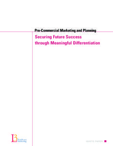 Pre-Commercial Marketing and Planning  Securing Future Success through Meaningful Differentiation  WHITE PAPER