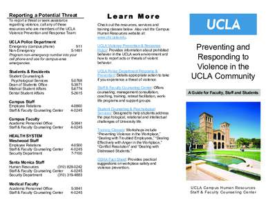 Reporting a Potential Threat To report a threat or seek assistance regarding violence, call any of these resources who are members of the UCLA Violence Prevention and Response Team: