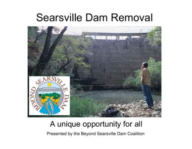 Searsville Dam Removal  A unique opportunity for all Presented by the Beyond Searsville Dam Coalition  San Francisquito Creek