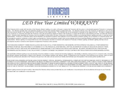 LED Five Year Limited WARRANTY If the Product(s) fail to comply with the terms of this Warranty, Mobern Lighting, at is option, will repair or replace the Product(s) with the same or a functionally equivalent Product(s) 