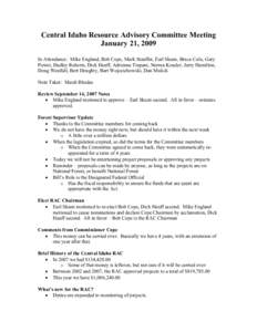 Central Idaho Resource Advisory Committee Meeting January 21, 2009 In Attendance: Mike England, Bob Cope, Mark Stauffer, Earl Skeen, Bruce Cole, Gary Power, Hadley Roberts, Dick Hauff, Adrienne Trapani, Norma Kossler, Je