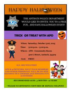THE ANTIOCH POLICE DEPARTMENT WOULD LIKE TO INVITE YOU TO A FREE FUN, AND SAFE HALLOWEEN EVENT! TRICK OR TREAT WITH APD When: Saturday, October 31st, 2015