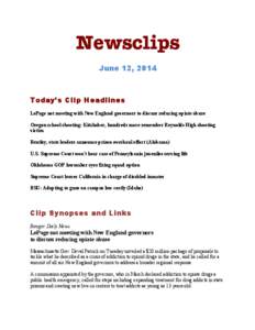 Newsclips June 12, 2014 Today’s Clip Headlines LePage not meeting with New England governors to discuss reducing opiate abuse Oregon school shooting: Kitzhaber, hundreds more remember Reynolds High shooting