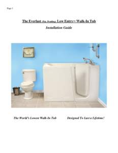 Page 1  The Everlast (Pat. Pending) Low Entry™ Walk-In Tub Installation Guide  The World’s Lowest Walk-In Tub