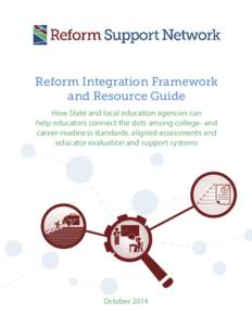 Reform Integration Framework and Resource Guide How State and local education agencies can help educators connect the dots among college- and career-readiness standards, aligned assessments and educator evaluation and su