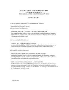 SENATE CAPITAL OUTLAY REQUEST 0013 STATE OF NEW MEXICO 51ST LEGISLATURE - SECOND SESSION[removed]Timothy M. Keller  CAPITAL PROJECTS FOR SENATOR TIMOTHY M. KELLER