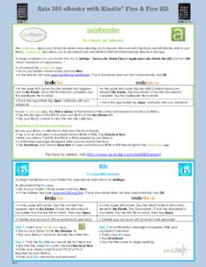 Axis 360 eBooks with Kindle® Fire & Fire HD axisReader To check out ebooks The axisReader app is your virtual circulation desk allowing you to browse, discover and checkout Axis 360 ebooks and at your library. axisReade