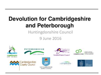 Devolution for Cambridgeshire and Peterborough Huntingdonshire Council 9 June 2016  Summary
