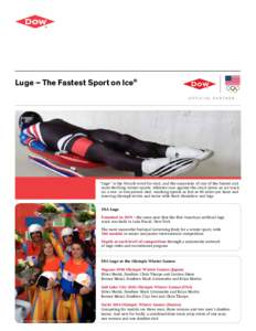 Luge – The Fastest Sport on Ice® OFFICIAL PARTNER “Luge” is the French word for sled, and the namesake of one of the fastest and most thrilling winter sports. Athletes race against the clock down an ice track on a
