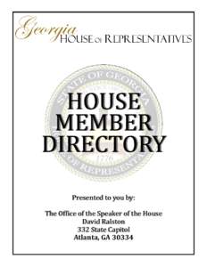 HOUSE MEMBER DIRECTORY Presented to you by: The Office of the Speaker of the House David Ralston