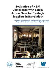 Evaluation of H&M Compliance with Safety Action Plans for Strategic Suppliers in Bangladesh By Clean Clothes Campaign, International Labor Rights Forum, Maquila Solidarity Network, and Worker Rights Consortium