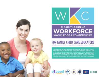FOR FAMILY CHILD CARE EDUCATORS Who Work with Children Age Birth Through 5 and their Families THE RHODE ISLAND WORKFORCE KNOWLEDGE AND COMPETENCIES FOR FAMILY CHILD CARE EDUCATORS ARTICULATE THE ESSENTIAL SKILLS AND KNOW