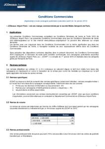 Conditions Commerciales (Applicables à toute campagne publicitaire exécutée à partir du 1er janvier 2015) « JCDecaux Airport Paris » est une marque commercialisée par la société Média Aéroports de Paris. 1. Ap