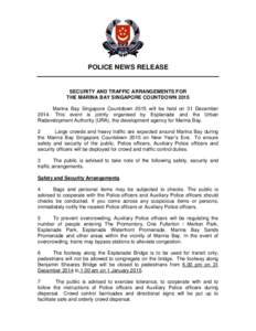 POLICE NEWS RELEASE  SECURITY AND TRAFFIC ARRANGEMENTS FOR THE MARINA BAY SINGAPORE COUNTDOWN 2015 Marina Bay Singapore Countdown 2015 will be held on 31 December[removed]This event is jointly organised by Esplanade and th