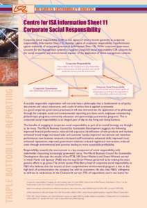 Centre for ISA Information Sheet 11 Corporate Social Responsibility Corporate social responsibility (CSR) is one aspect of what is known generally as corporate responsibility (Information Sheet 12). Another aspect of cor