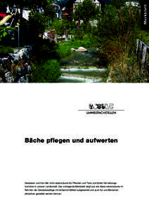 Merkblatt  Bäche pflegen und aufwerten Gewässer und ihre Ufer sind Lebensräume für Pflanzen und Tiere und bilden Vernetzungs­ korridore in unserer Landschaft. Das vorliegende Merkblatt zeigt auf, wie diese Lebensrä