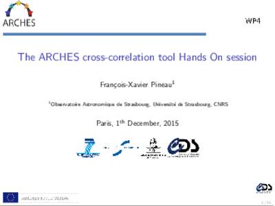 The ARCHES cross-correlation tool Hands On session Fran¸cois-Xavier Pineau1 1 Observatoire Astronomique de Strasbourg, Universit´ e de Strasbourg, CNRS
