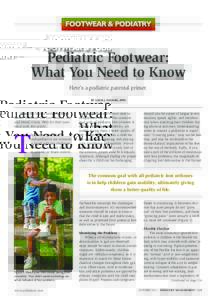 FOOTWEAR & PODIATRY  Pediatric Footwear: What You Need to Know Here’s a podiatric parental primer. BY LOUIS J. DECARO, DPM