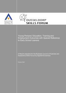 Young Persons’ Education, Training and Employment Outcomes with Special Reference to Early School Leavers A Report prepared for the Business Council of Australia and Dusseldorp Skills Forum by Applied Economics