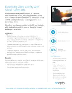Extending video activity with Social native ads. To support the new product launch of a popular men’s deodorant brand, a leading pharmacy chain used Facebook’s embedded video to extend the reach of VOD activity to in