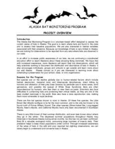 ALASKA BAT MONITORING PROGRAM PROJECT OVERVIEW Introduction The Alaska Bat Monitoring Program is a volunteer-based effort designed to assess the current status of bats in Alaska. The goal is to learn where bats are found
