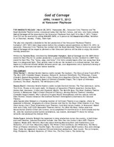 God of Carnage APRIL 14-MAY 5, 2012 at Vancouver Playhouse FOR IMMEDIATE RELEASE | March 28, 2012 – Vancouver, BC… Vancouver Civic Theatres and The Royal Manitoba Theatre Centre, announced today that the fast, furiou