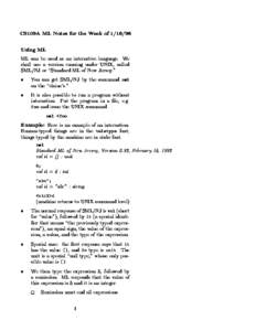 CS109A ML Notes for the Week ofUsing ML ML can be used as an interactive language. We shall use a version running under UNIX, called SML/NJ or \Standard ML of New Jersey.