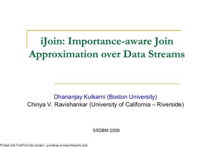 Dhananjay Kulkarni (Boston University) Chinya V. Ravishankar (University of California – Riverside) SSDBM 2008 Printed with FinePrint trial version - purchase at www.fineprint.com