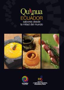 Quinua Ecuador sabores desde la mitad del mundo Ministerio de Agricultura, Ganadería, Acuacultura y Pesca Viceministerio de Desarrollo Rural Coordinación General de Redes Comerciales Con colaboración especial de: