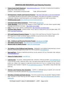 WEBSITES AND RESOURCES-Lead Poisoning Prevention Putnam County Health Department – www.putnamcountyny.com- information on testing recommendations, testing sites, recalls and prevention. Facebook - www.facebook.com/putn