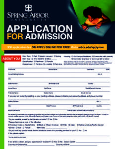 APPLICATION FOR ADMISSION $30 application fee OR APPLY ONLINE FOR FREE! Go to arbor.edu/applynow  ABOUT YOU