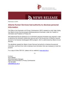 February 9, 2014  Alberta Human Services had authority to disclose personal information The Office of the Information and Privacy Commissioner (OIPC) released an order today finding that Alberta Human Services properly d