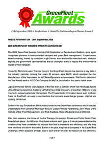 25th September 2008 • Twickenham • Hosted by Richmond-upon-Thames Council PRESS INFORMATION - 26th September[removed]GREENFLEET AWARDS WINNERS ANNOUNCED  The 2008 GreenFleet Awards, held on 25th September at Twicke