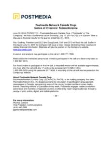 Postmedia Network Canada Corp. Notice of Investors’ Teleconference June 10, 2014 (TORONTO) – Postmedia Network Canada Corp. (“Postmedia” or “the Company”) will host a conference call on Thursday, July 10, 201