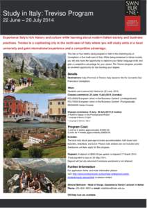 Study in Italy: Treviso Program 22 June – 20 July 2014 Experience Italy’s rich history and culture while learning about modern Italian society and business practices. Treviso is a captivating city in the north-east o