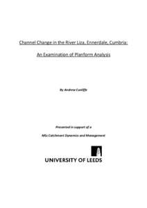 Channel Change in the River Liza, Ennerdale, Cumbria: An Examination of Planform Analysis By Andrew Cunliffe  Presented in support of a