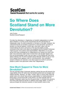 So Where Does Scotland Stand on More Devolution? John Curtice ScotCen Social Research