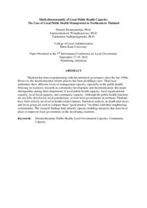 Multi-dimensionality of Local Public Health Capacity: The Case of Local Public Health Management in Northeastern Thailand Peerasit Kamnuansilpa, Ph.D. Supawatanakorn Wongthanavasu, Ph.D. Tatchalerm Sudhipongpracha, Ph.D.