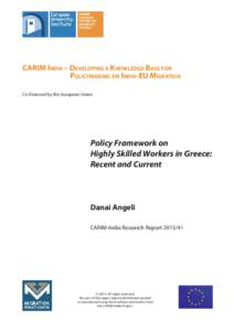 CARIM INDIA – DEVELOPING A KNOWLEDGE BASE FOR POLICYMAKING ON INDIA-EU MIGRATION Co-financed by the European Union Policy Framework on Highly Skilled Workers in Greece: