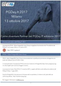 PGDay.It 2017 Milano 13 ottobre 2017 Come diventare Partner del PGDay.IT edizione 2017 Diventa parte attiva del PGDay.IT 2017