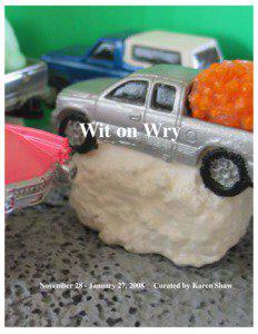 Wit on Wry  November 28 - January 27, 2008