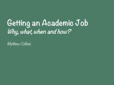 Getting an Academic Job
 Why, what, when and how? 
 Matthew Colless GETTING AN ACADEMIC JOB – WHY?
 ➧ First ask yourself “WHY?” What is your motivation?