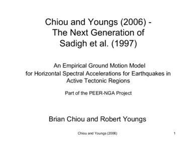Chiou and Youngs[removed]The Next Generation of Sadigh et al[removed]An Empirical Ground Motion Model for Horizontal Spectral Accelerations for Earthquakes in Active Tectonic Regions Part of the PEER-NGA Project