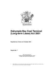 Queensland  Dalrymple Bay Coal Terminal (Long-term Lease) Act[removed]Reprinted as in force on 3 October 2001
