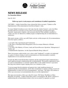 NEWS RELEASE For Immediate Release June 26, 2014 Follow-up report reveals progress and commitment of audited organizations VICTORIA – Auditor General Russ Jones released his follow-up report, “Updates on The Implemen