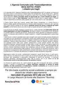 L’Agenzia Comunale sulle Tossicodipendenze INVIA SOTTO I PONTI i cittadini più fragili Il 31 dicembre 2012, l’Agenzia Capitolina sulle Tossicodipendenze (ACT) ha deciso la chiusura di due servizi diurni e uno nottur