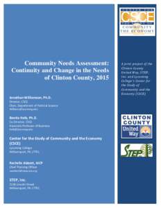 Community Needs Assessment: Continuity and Change in the Needs of Clinton County, 2015 Jonathan Williamson, Ph.D. Director, CSCE Chair, Department of Political Science