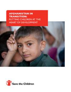 Afghanistan in Transition: Putting Children at the Heart of Development  About