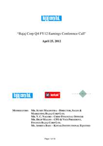“Bajaj Corp Q4 FY12 Earnings Conference Call” April 25, 2012 MODERATORS: MR. SUMIT MALHOTRA – DIRECTOR, SALES & MARKETING BAJAJ CORP LTD. MR. V. C. NAGORI – CHIEF FINANCIAL OFFICER